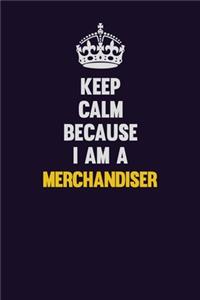Keep Calm Because I Am A Merchandiser