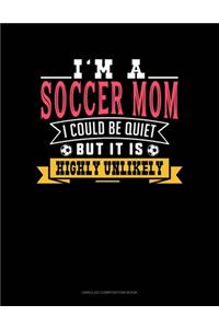 I'm A Soccer Mom I Could Be Quiet But It Is Highly Unlikely