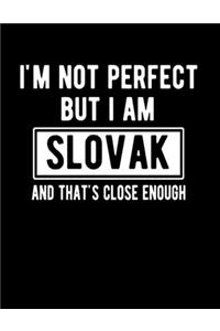 I'm Not Perfect But I Am Slovak And That's Close Enough