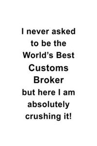I Never Asked To Be The World's Best Customs Broker But Here I Am Absolutely Crushing It