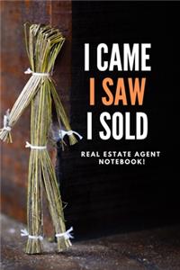 I Came I Saw I Sold - Real Estate Agent Notebook!: Lined Notebook, Realtor Journal - Funny Closing Gifts For Real Estate Agents Realtors Brokers & Coworkers (120 Pages). Open House Listing Record Boo