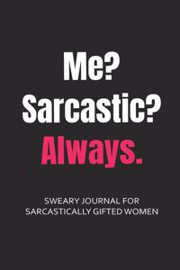 Me? Sarcastic? Always. Sweary Journal for Sarcastically Gifted Women