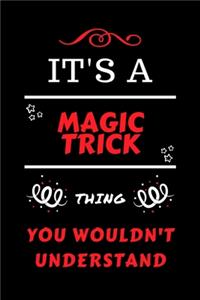 It's A Magic Trick Thing You Wouldn't Understand