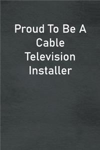 Proud To Be A Cable Television Installer