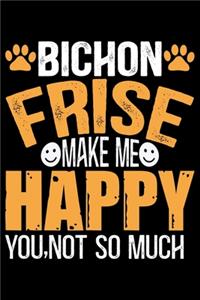 Bichon Frise Make Me Happy You, Not So Much