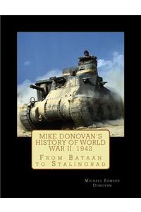 Mike Donovan's History of World War II: 1942: From Bataan to Stalingrad