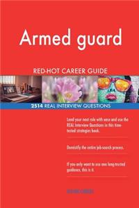 Armed guard RED-HOT Career Guide; 2514 REAL Interview Questions