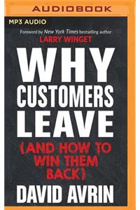 Why Customers Leave (and How to Win Them Back): (24 Reasons People Are Leaving You for Competitors, and How to Win Them Back*)