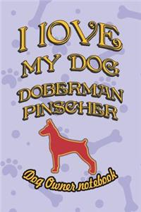 I Love My Dog Doberman Pincher - Dog Owner Notebook