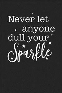 Never Let Anyone Dull Your Sparkle