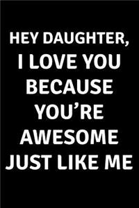 Hey Daughter I Love You Because You're Awesome Just Like Me