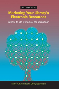 Marketing Your Library's Electronic Resources, Second Edition