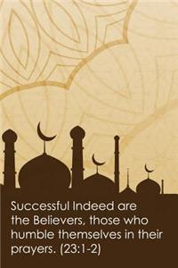 Successful Indeed Are the Believers Those Who Humble Themselves in Their Prayers