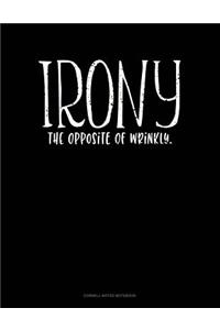 Irony the Opposite of Wrinkly
