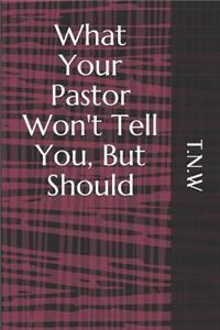 What Your Pastor Won't Tell You, But Should