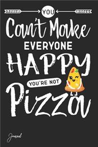 You Can't Make Everyone Happy You're Not Pizza Journal