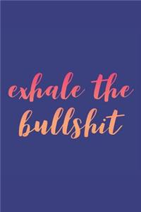 Exhale the Bullshit