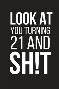 Look at You Turning 21 and Sh!t