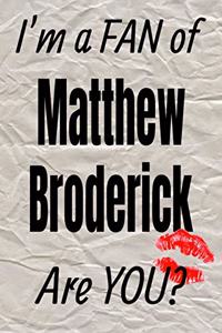 I'm a Fan of Matthew Broderick Are You? Creative Writing Lined Journal