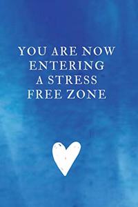 You are now entering a stress free zone