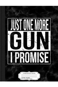 Just One More Gun I Promise Composition Notebook