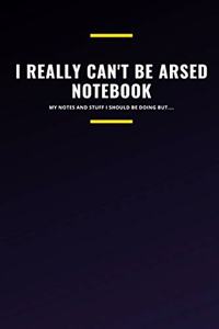 I Really Can't Be Arsed Notebook