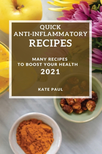 Quick Anti-Inflammatory Cookbook 2021: Many Recipes to Boost Your Health