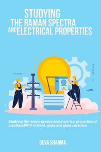Studying the Raman spectra and electrical properties of LizoMazoPiOM in GaAl glass and glass ceramics