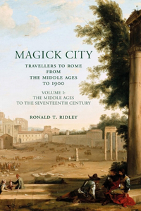 Magick City: Travellers to Rome from the Middle Ages to 1900