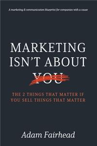 Marketing Isn't About You