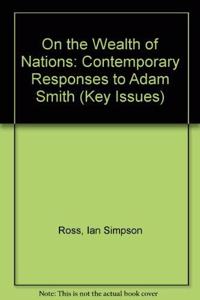 On the Wealth of Nations: Contemporary Responses to Adam Smith: No. 19 (Key Issues S.)