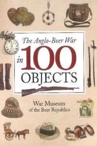 The Anglo-Boer War in 100 objects