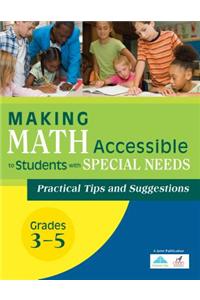 Making Math Accessible to Students with Special Needs: Practical Tips and Suggestions, Grades 3-5