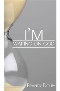 I'm Waiting on God