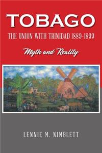 Tobago: The Union with Trinidad 1889-1899: Myth and Reality