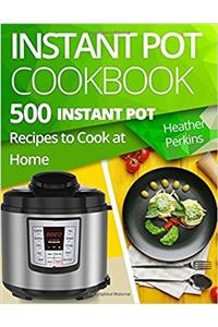 Instant Pot Cookbook: 500 Instant Pot Recipes to Cook at Home
