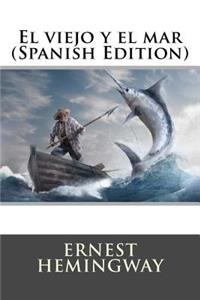 El Viejo Y El Mar (Spanish Edition)