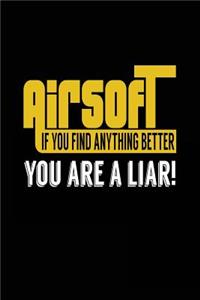 Airsoft If You Find Anything Better You Are A Liar!