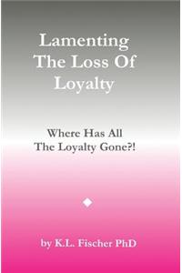 Lamenting The Loss of Loyalty
