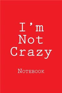 I'm Not Crazy