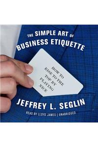 Simple Art of Business Etiquette Lib/E