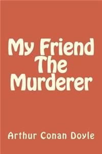 My Friend The Murderer