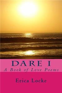 Dare I: A Book of Love Poems