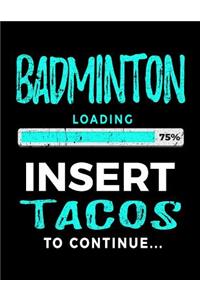Badminton Loading 75% Insert Tacos to Continue