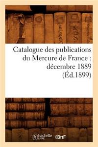 Catalogue Des Publications Du Mercure de France: Décembre 1889 (Éd.1899)