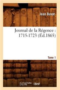 Journal de la Régence: 1715-1723. Tome 1 (Éd.1865)