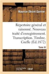 Répertoire Général & Raisonné. Nouveau Traité d'Enregistrement. Transcription.Timbre. Greffe.Tom