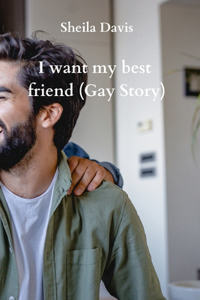 I want my best friend (Gay Story)