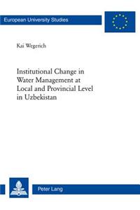 Institutional Change in Water Management at Local and Provincial Level in Uzbekistan