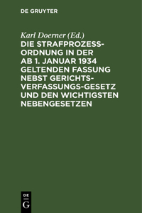 Die Strafprozeßordnung in Der AB 1. Januar 1934 Geltenden Fassung Nebst Gerichtsverfassungsgesetz Und Den Wichtigsten Nebengesetzen